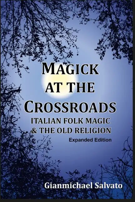 Magick at the Crossroads: Italian Folk Magic & the Old Religion - Paperback
