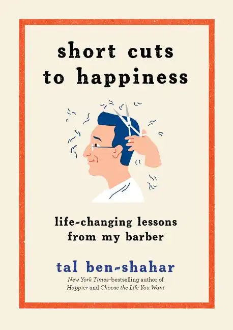 Short Cuts to Happiness: Life-Changing Lessons from My Barber - Hardcover