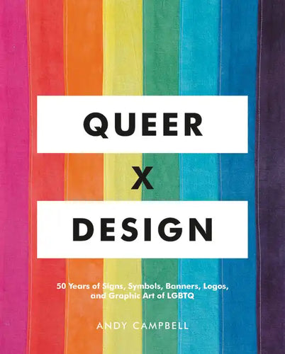 Queer X Design: 50 Years of Signs, Symbols, Banners, Logos, and Graphic Art of LGBTQ - Hardcover