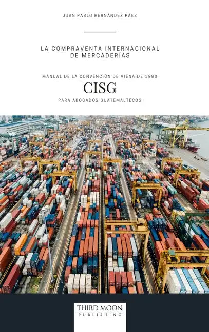 La Compraventa Internacional de Mercaderías: Manual de la Convención de Viena de 1980 (CISG) para Abogados Guatemaltecos - Hardcover