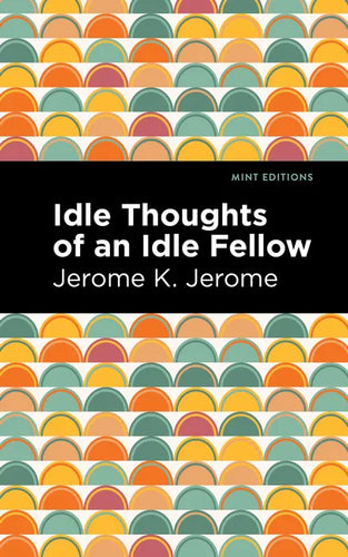 Idle Thoughts of an Idle Fellow - Paperback