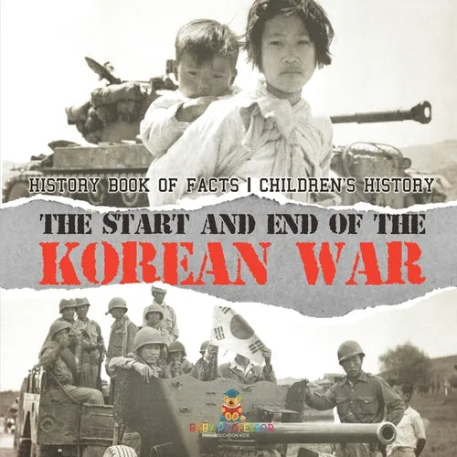 The Start and End of the Korean War - History Book of Facts Children's History - Paperback