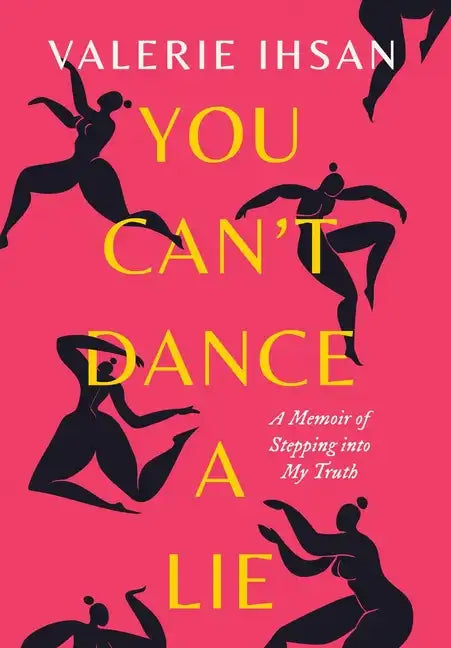 You Can't Dance a Lie: A Memoir of Stepping into My Truth - Hardcover