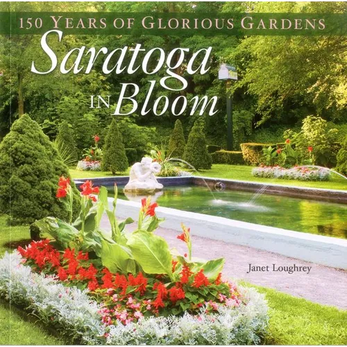 Saratoga in Bloom: 150 Years of Glorious Gardens - Paperback
