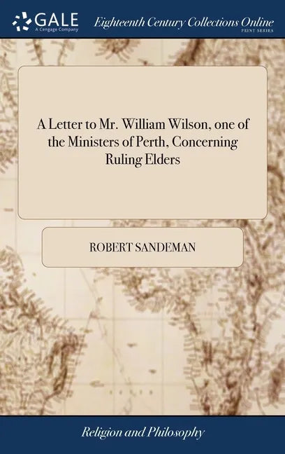 A Letter to Mr. William Wilson, one of the Ministers of Perth, Concerning Ruling Elders - Hardcover
