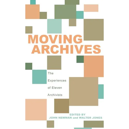 Moving Archives: The Experiences of Eleven Archivists - Hardcover