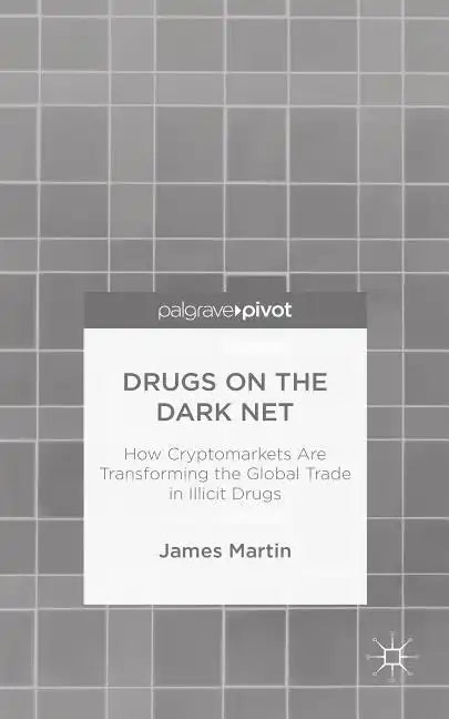 Drugs on the Dark Net: How Cryptomarkets Are Transforming the Global Trade in Illicit Drugs - Hardcover