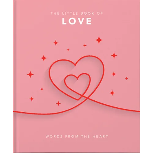 The Little Book of Love: Words from the Heart-Inspiring and Thought-Provoking Reflections and Declarations of Love - Hardcover