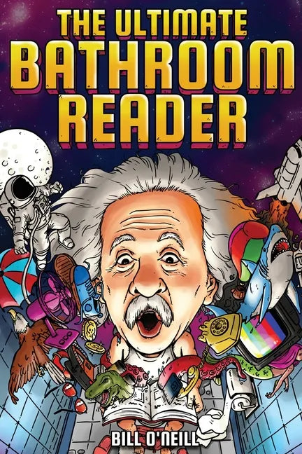 The Ultimate Bathroom Reader: Interesting Stories, Fun Facts and Just Crazy Weird Stuff to Keep You Entertained on the Throne! (Perfect Gag Gift) - Paperback