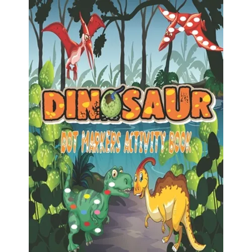 Dinosaurs Dot Markers Activity Book: Guided BIG DOTS - Do a dot page a day - Gift For Kids Ages 1-3, 2-4, 3-5, Baby, Preschool, Art Paint Daubers ... - Paperback