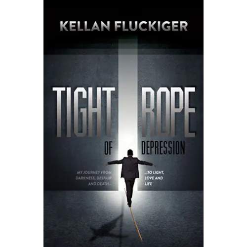 Tight Rope of Depression: My Journey from Darkness, Despair and Death to Light, Love and Life - Paperback