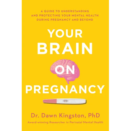 Your Brain on Pregnancy: A Guide to Understanding and Protecting Your Mental Health During Pregnancy and Beyond - Paperback
