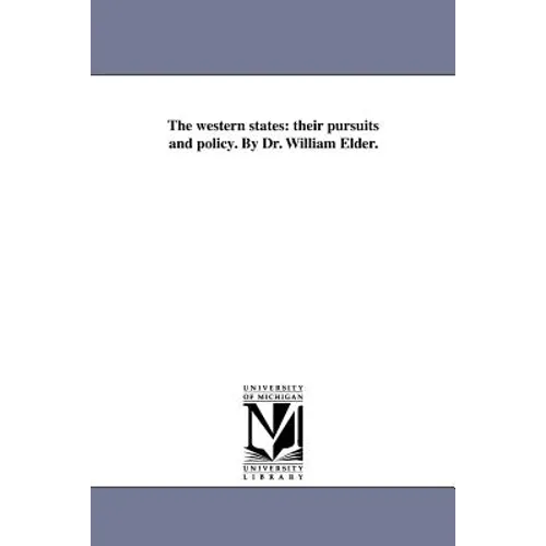 The western states: their pursuits and policy. By Dr. William Elder. - Paperback