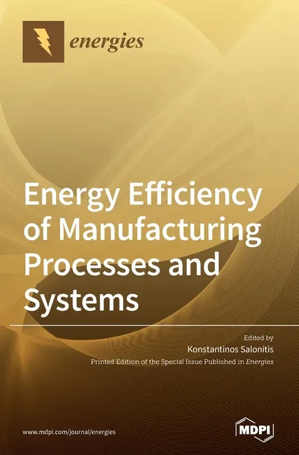 Energy Efficiency of Manufacturing Processes and Systems - Hardcover