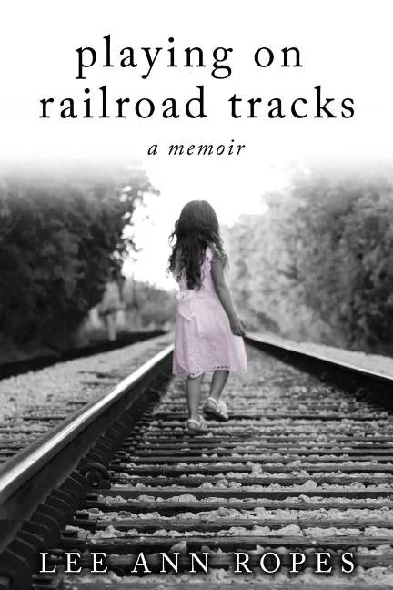 Playing On Railroad Tracks: A Memoir - Paperback