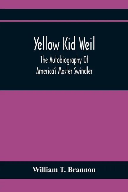 Yellow Kid Weil; The Autobiography Of America'S Master Swindler - Paperback