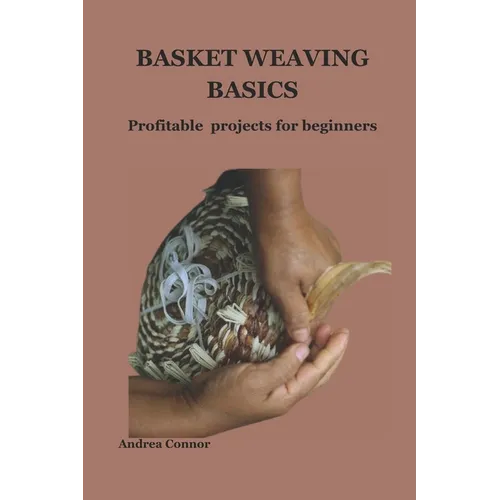 Basket Weaving Basics: Profitable projects for beginners - Paperback