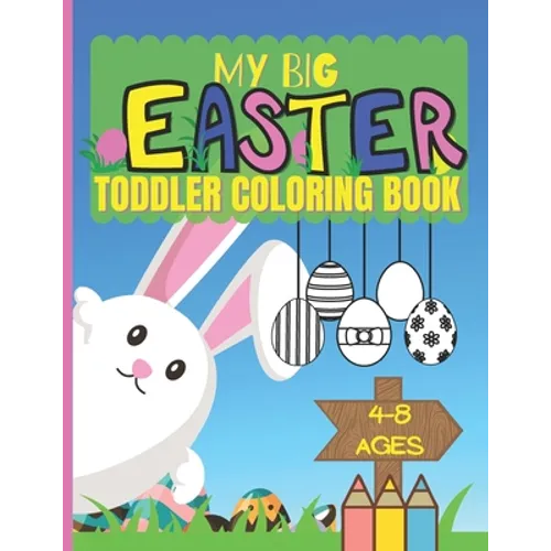 My Big Easter Toddler Coloring Book Ages 4-8: Colouring Book For Kids - Paperback