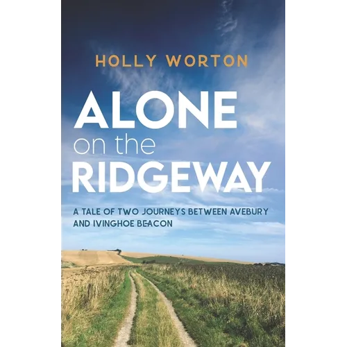 Alone on the Ridgeway: A Tale of Two Journeys Between Avebury and Ivinghoe Beacon - Paperback