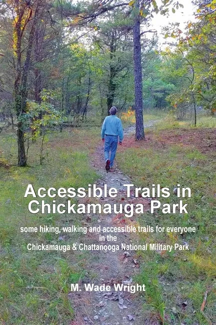 Accessible Trails in Chickamauga Park: some hiking, walking and accessible trails for everyone in the Chickamauga & Chattanooga National Military Park - Paperback