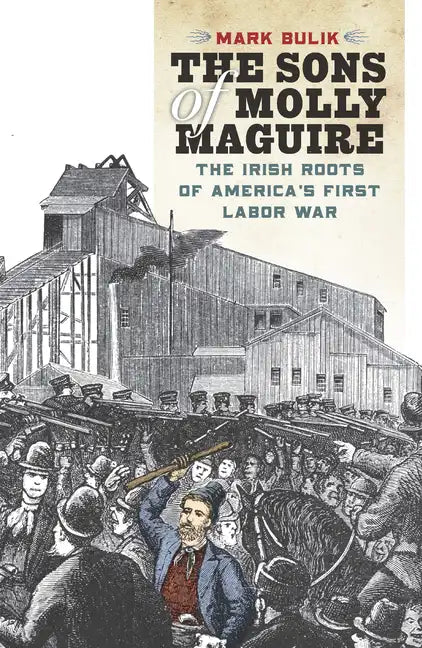 The Sons of Molly Maguire: The Irish Roots of America's First Labor War - Paperback
