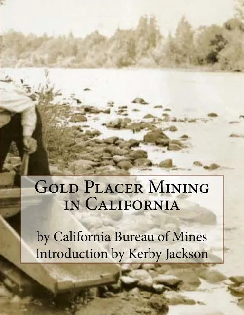 Gold Placer Mining in California - Paperback