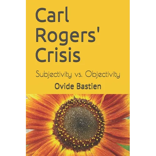 Carl Rogers' Crisis: Subjectivity vs. Objectivity - Paperback