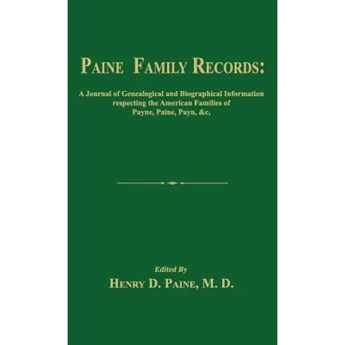 Paine Family Records: A Journal of Genealogical and Biographical Information Respecting the American Families of Payne, Paine, Payn &C. Two - Hardcover