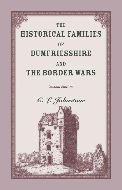 The Historical Families of Dumfriesshire and the Border Wars, 2nd Edition - Paperback