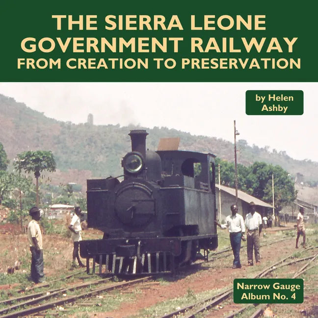 The Sierra Leone Government Railway: From Creation to Preservation - Hardcover