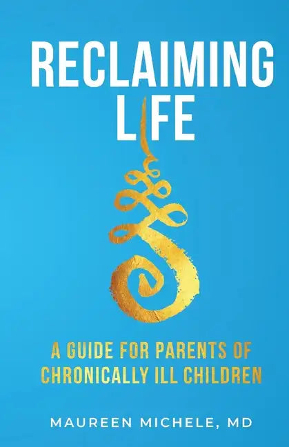 Reclaiming Life: A guide for parents of chronically ill children - Paperback
