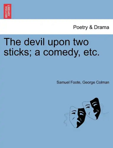 The Devil Upon Two Sticks; A Comedy, Etc. - Paperback