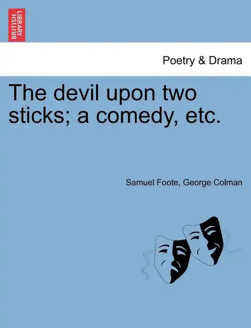 The Devil Upon Two Sticks; A Comedy, Etc. - Paperback