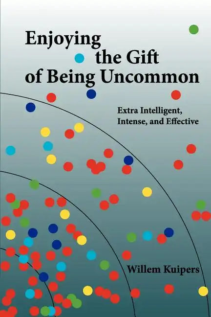 Enjoying the Gift of Being Uncommon: Extra Intelligent, Intense, and Effective - Paperback