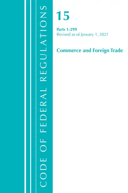 Code of Federal Regulations, Title 15 Commerce and Foreign Trade 1-299, Revised as of January 1, 2021 - Paperback