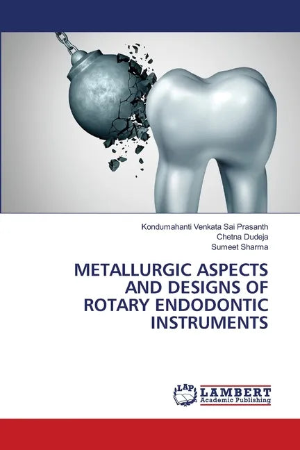 Metallurgic Aspects and Designs of Rotary Endodontic Instruments - Paperback
