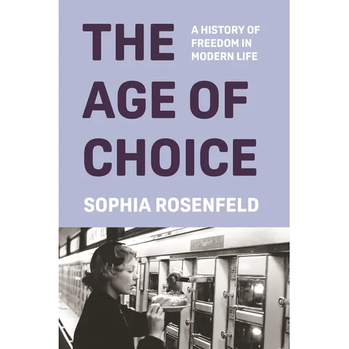 The Age of Choice: A History of Freedom in Modern Life - Hardcover