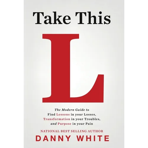 Take This L: The Modern Guide to Find Lessons in your Losses, Transformation in your Troubles, and Purpose in your Pain - Hardcover