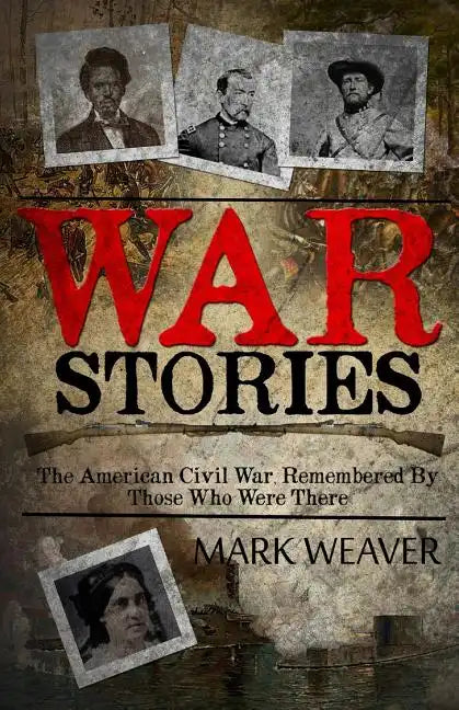 War Stories: The American Civil War, Remembered By Those Who Were There - Paperback