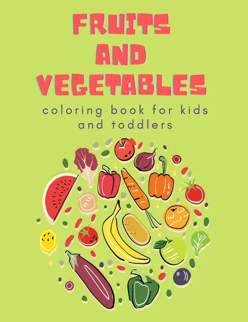 Fruits and Vegetables Coloring Book for Kids: Children's Coloring Book of Fruits & Vegetables - Paperback