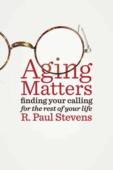 Aging Matters: Finding Your Calling for the Rest of Your Life - Paperback