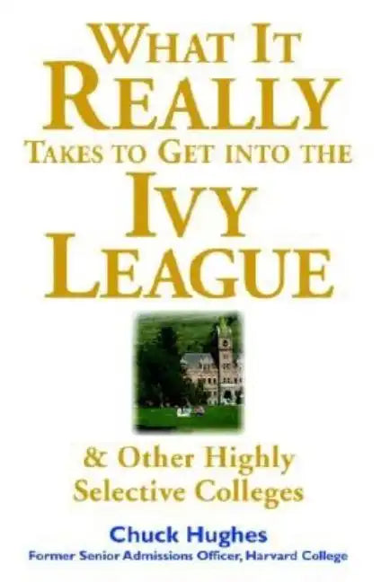 What It Really Takes to Get Into Ivy League & Other Highly Selective Colleges - Paperback