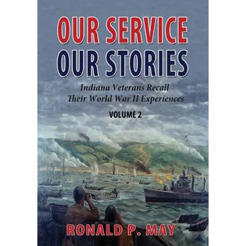 Our Service, Our Stories, Volume 2: Indiana Veterans Recall Their World War II Experiences - Paperback