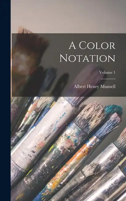 A Color Notation; Volume 1 - Hardcover