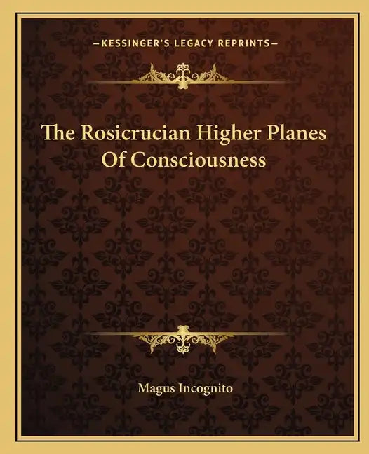 The Rosicrucian Higher Planes of Consciousness - Paperback