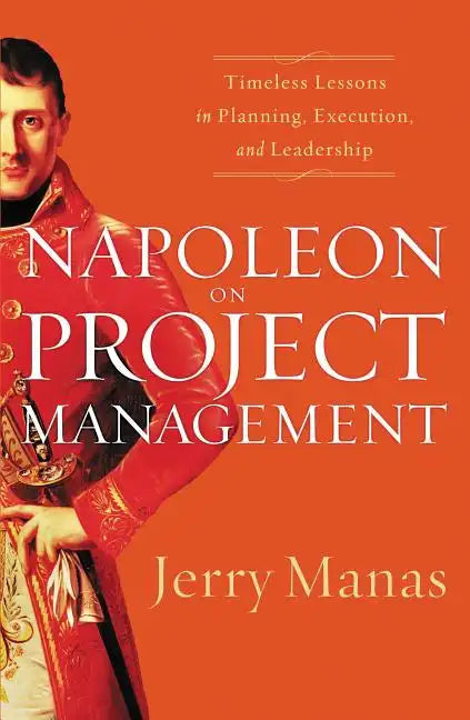 Napoleon on Project Management: Timeless Lessons in Planning, Execution, and Leadership - Paperback