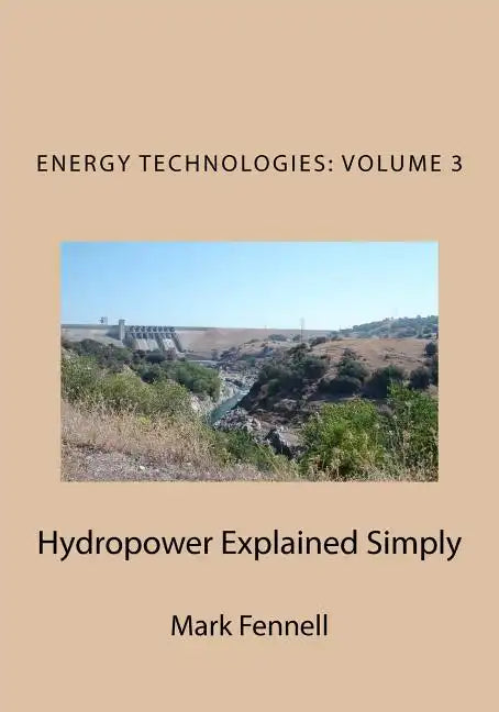 Hydropower Explained Simply: Energy Technologies Explained Simply Series - Paperback