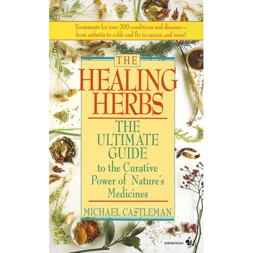 The Healing Herbs: The Ultimate Guide to the Curative Power of Nature's Medicines - Paperback