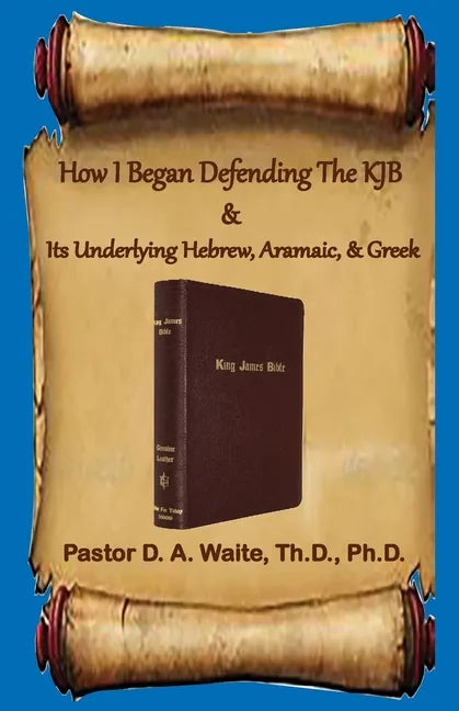 How I Began Defending The KJB & Its Underlying Hebrew, Aramaic, & Greek - Paperback