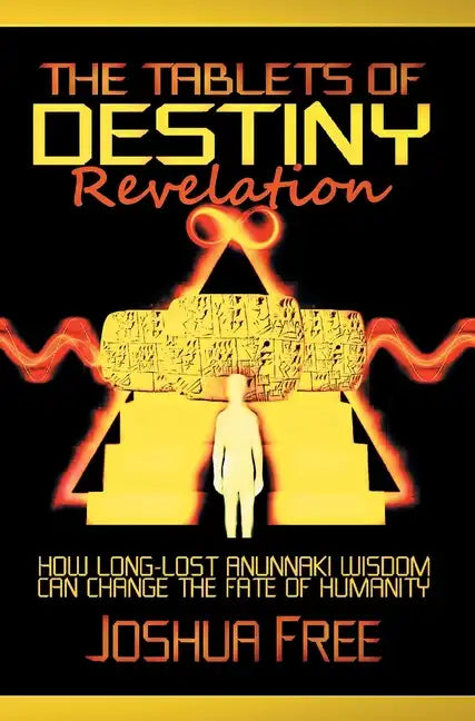 The Tablets of Destiny Revelation: How Long-Lost Anunnaki Wisdom Can Change The Fate of Humanity - Hardcover